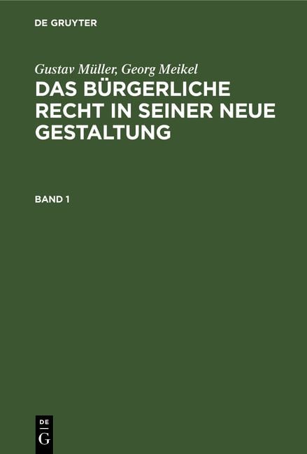 Produktbild: Gustav M&uuml;ller; Georg Meikel: Das B&uuml;rgerliche Recht in seiner neue Gestaltung / Gustav M&uuml;ller; Georg Meikel: Das B&uuml;rgerliche Recht in seiner neue Gestaltung. Band 1