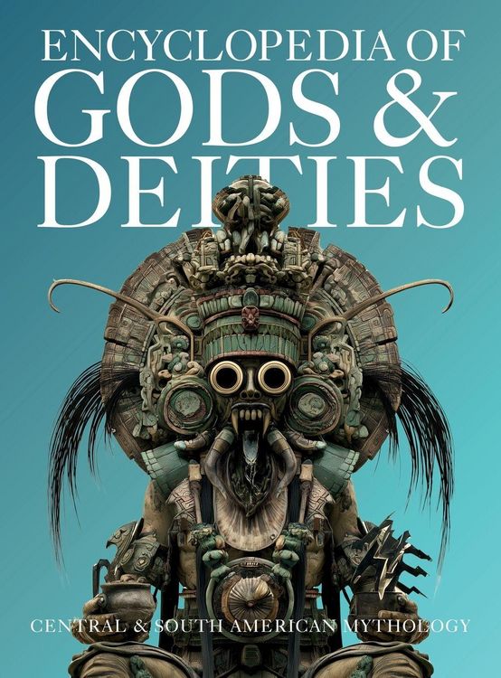 Produktbild: Encyclopedia of Gods & Deities - Central & South American Mythology