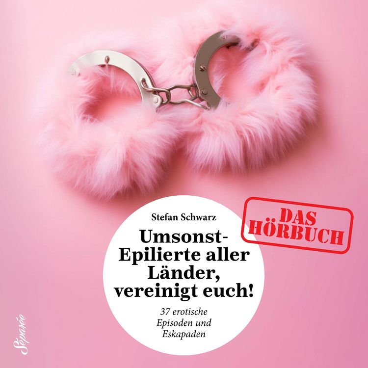 Produktbild: Umsonst-Epilierte aller L&auml;nder, vereinigt Euch!