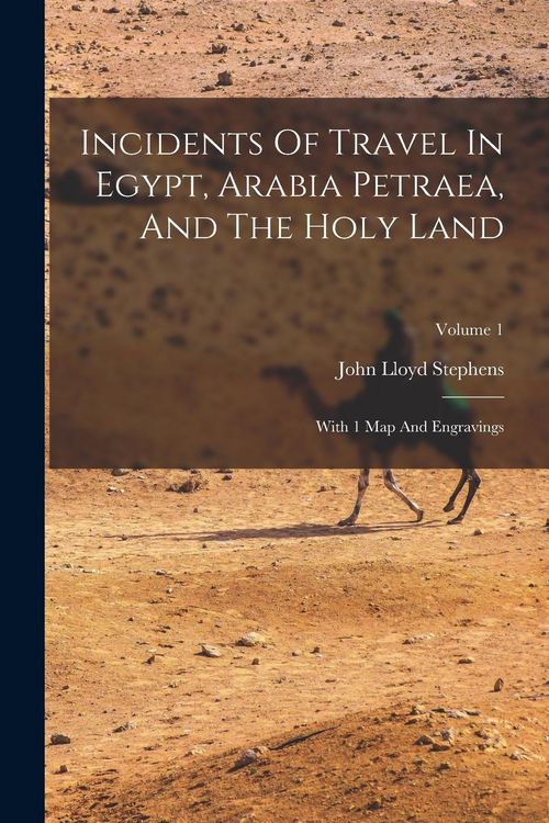 Produktbild: Incidents Of Travel In Egypt, Arabia Petraea, And The Holy Land: With 1 Map And Engravings; Volume 1