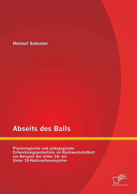 Produktbild: Abseits des Balls: Psychologische und p&auml;dagogische Entwicklungspotentiale im Nachwuchsfu&szlig;ball am Beispiel der Unter 16- bis Unter 19-Nationalteamspieler