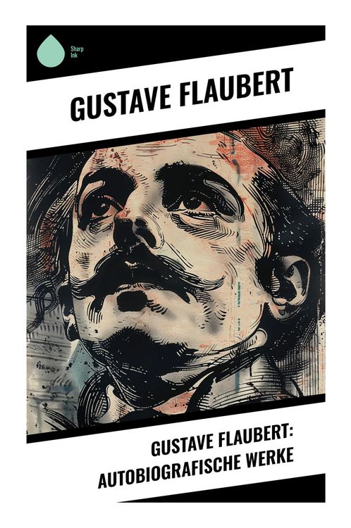 Produktbild: Gustave Flaubert: Autobiografische Werke