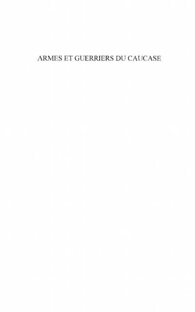 Produktbild: Armes et guerriers du caucase - Les traditions guerrieres des peuples caucasiens
