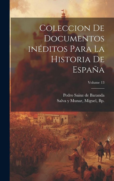 Produktbild: Coleccion de documentos in&eacute;ditos para la historia de Espa&ntilde;a; Volume 13