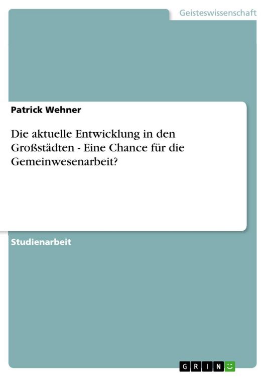 Produktbild: Die aktuelle Entwicklung in den Gro&szlig;st&auml;dten - Eine Chance f&uuml;r die Gemeinwesenarbeit?
