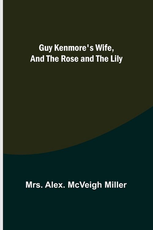 Produktbild: Guy Kenmore's Wife, and The Rose and the Lily