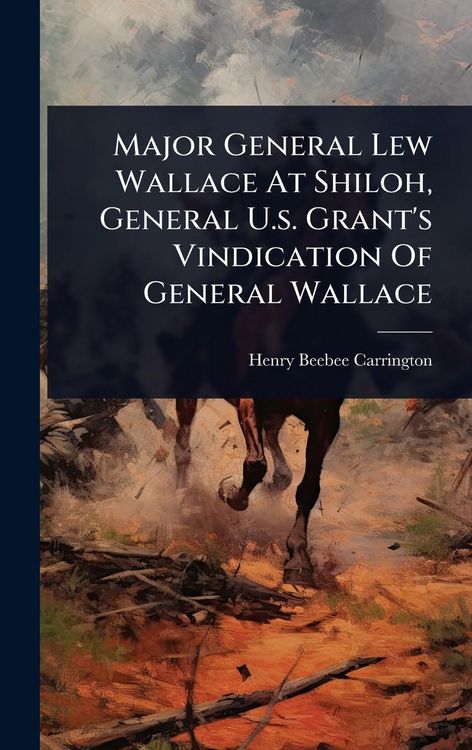 Produktbild: Major General Lew Wallace At Shiloh, General U.s. Grant's Vindication Of General Wallace