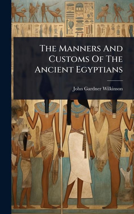 Produktbild: The Manners And Customs Of The Ancient Egyptians
