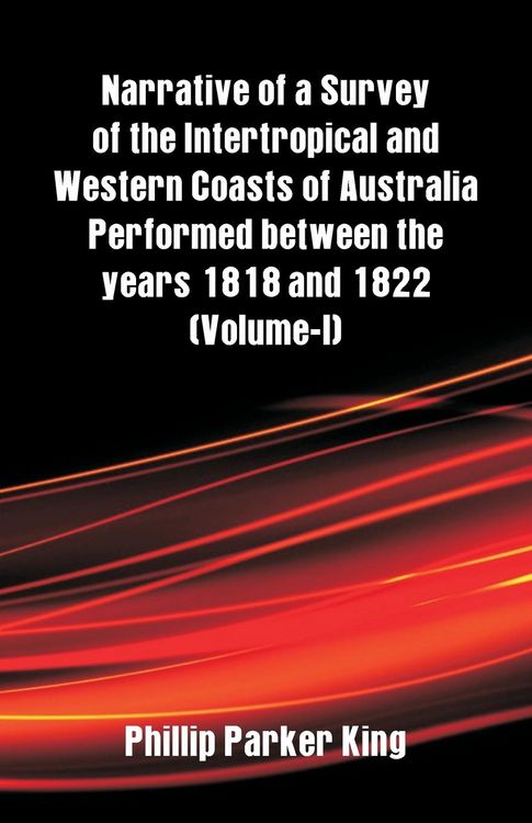 Produktbild: Narrative of a Survey of the Intertropical and Western Coasts of Australia Performed between the years 1818 and 1822