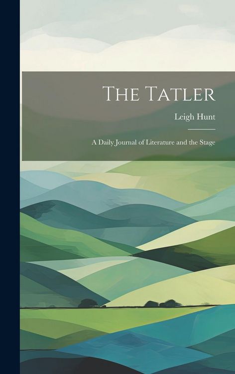 Produktbild: The Tatler: A Daily Journal of Literature and the Stage
