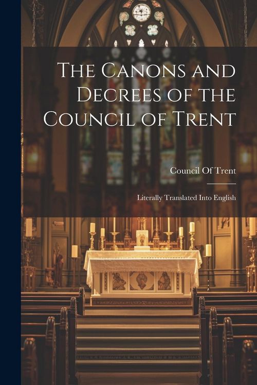 Produktbild: The Canons and Decrees of the Council of Trent: Literally Translated Into English
