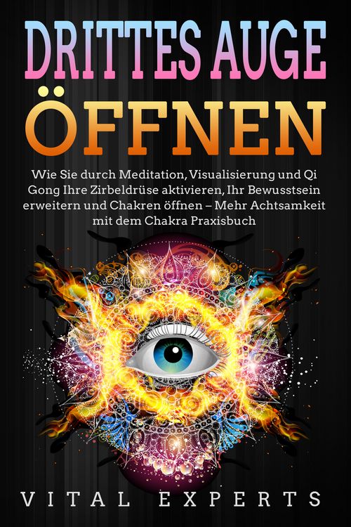 Produktbild: DRITTES AUGE &Ouml;FFNEN: Wie Sie durch Meditation, Visualisierung und Qi Gong Ihre Zirbeldr&uuml;se aktivieren, Ihr Bewusstsein erweitern und Chakren &ouml;ffnen - Mehr Achtsamkeit mit dem Chakra Praxisbuch