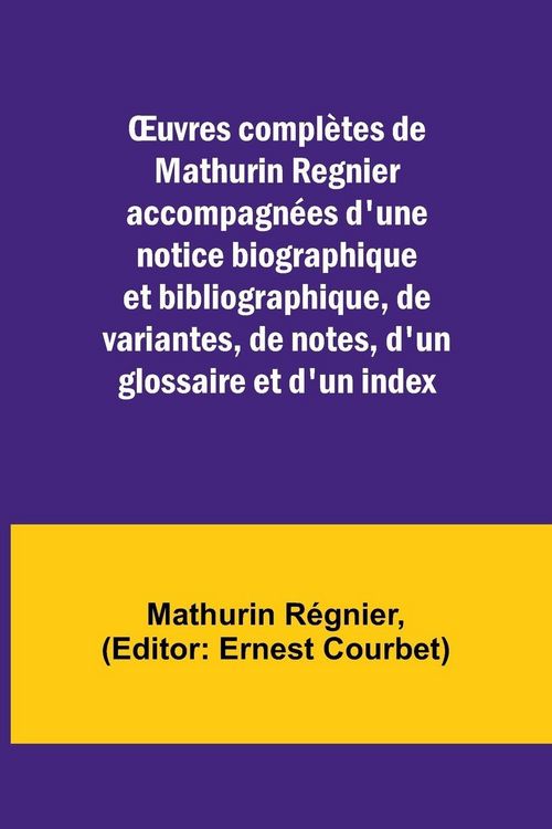 Produktbild: &iquest;uvres compl&egrave;tes de Mathurin Regnier accompagn&eacute;es d'une notice biographique et bibliographique, de variantes, de notes, d'un glossaire et d'un index