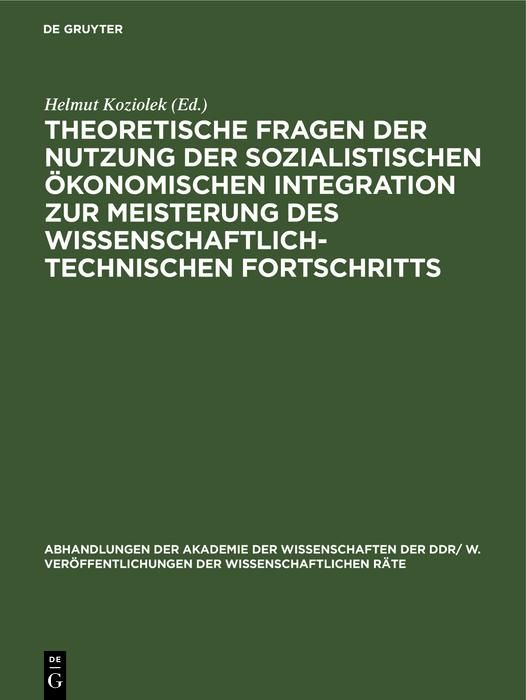 Produktbild: Theoretische Fragen der Nutzung der sozialistischen &ouml;konomischen Integration zur Meisterung des wissenschaftlich-technischen Fortschritts