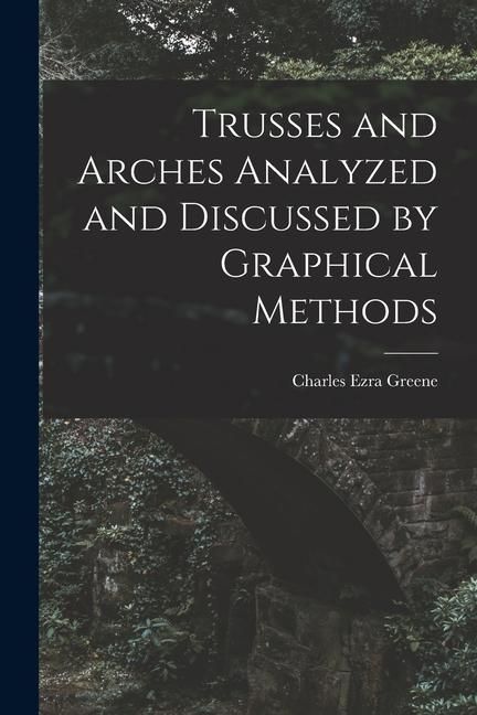 Produktbild: Trusses and Arches Analyzed and Discussed by Graphical Methods