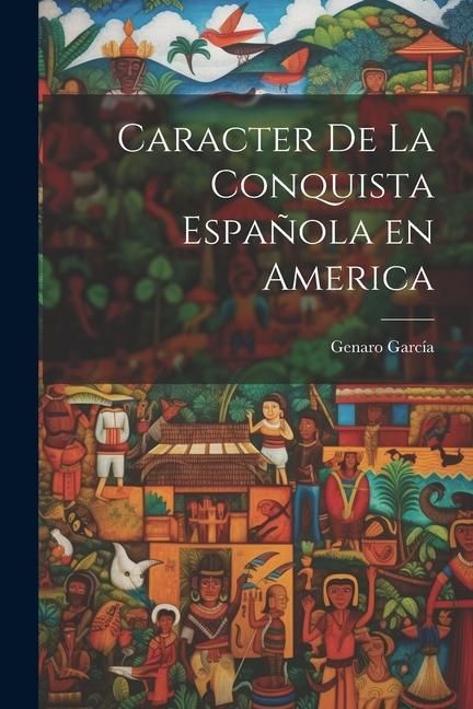 Produktbild: Caracter de la Conquista Espa&ntilde;ola en America