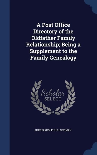 Produktbild: A Post Office Directory of the Oldfather Family Relationship; Being a Supplement to the Family Genealogy