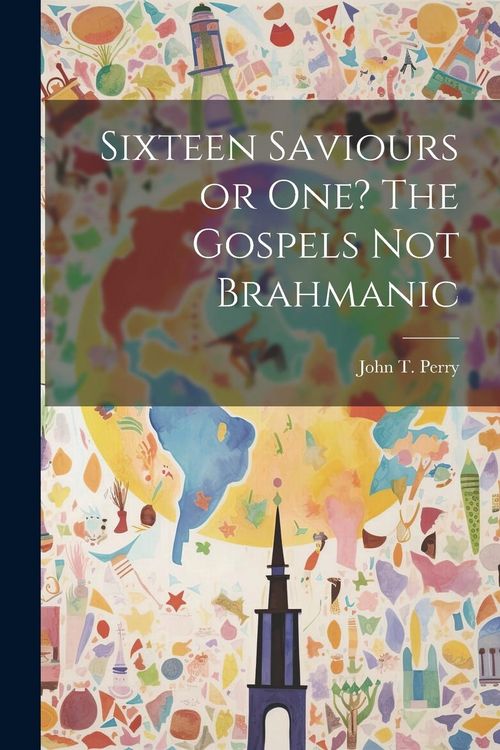 Produktbild: Sixteen Saviours or One? The Gospels Not Brahmanic