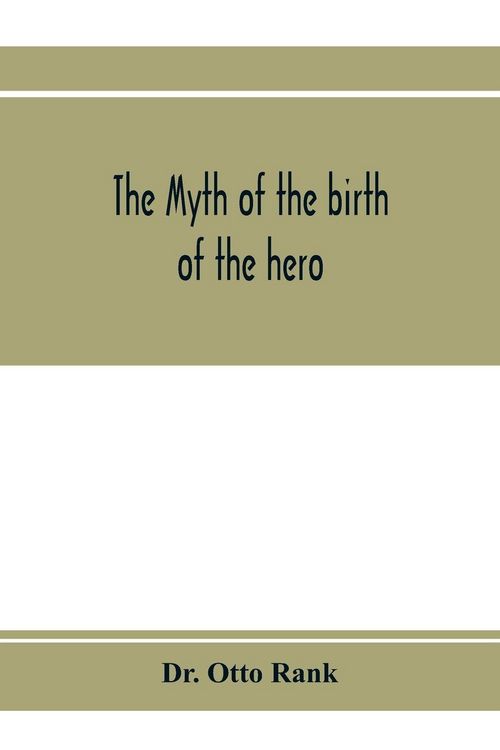 Produktbild: The myth of the birth of the hero; a psychological interpretation of mythology