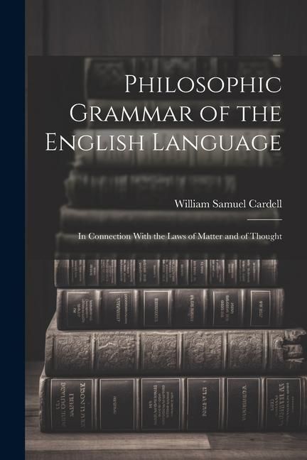 Produktbild: Philosophic Grammar of the English Language: In Connection With the Laws of Matter and of Thought