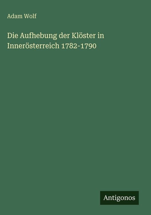 Produktbild: Die Aufhebung der Kl&ouml;ster in Inner&ouml;sterreich 1782-1790