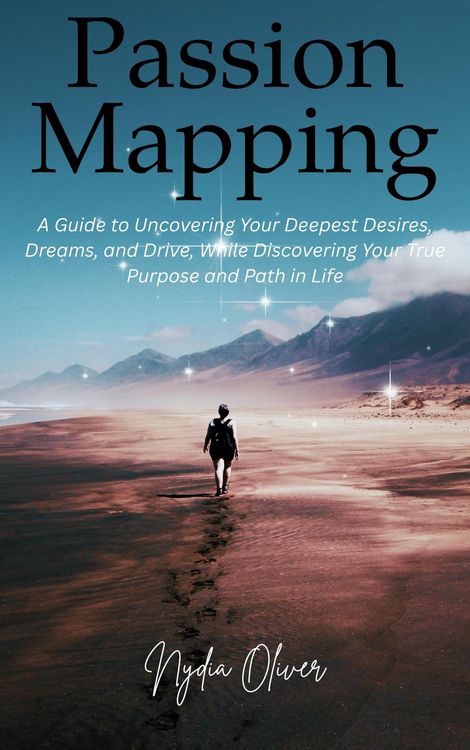 Produktbild: Passion Mapping: A Guide to Uncovering Your Deepest Desires, Dreams, and Drive, While Discovering Your True Purpose and Path in Life