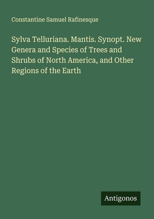 Produktbild: Sylva Telluriana. Mantis. Synopt. New Genera and Species of Trees and Shrubs of North America, and Other Regions of the Earth