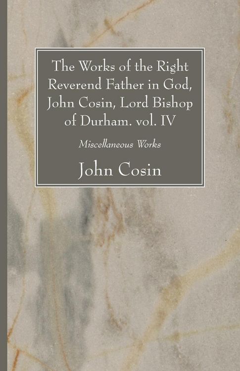 Produktbild: The Works of the Right Reverend Father in God, John Cosin, Lord Bishop of Durham. vol. IV
