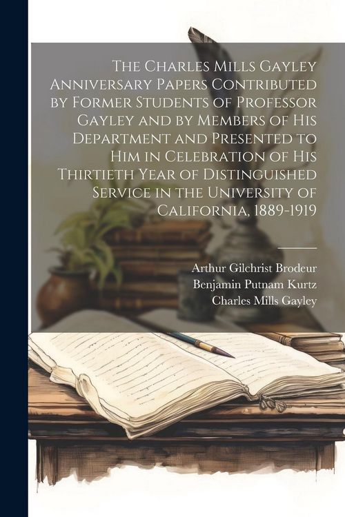 Produktbild: The Charles Mills Gayley Anniversary Papers Contributed by Former Students of Professor Gayley and by Members of his Department and Presented to him i