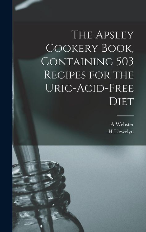 Produktbild: The Apsley Cookery Book, Containing 503 Recipes for the Uric-acid-free Diet