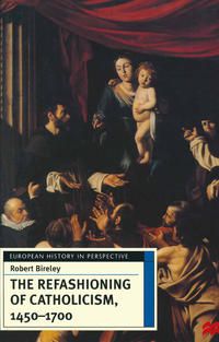 Produktbild: The Refashioning of Catholicism, 1450-1700