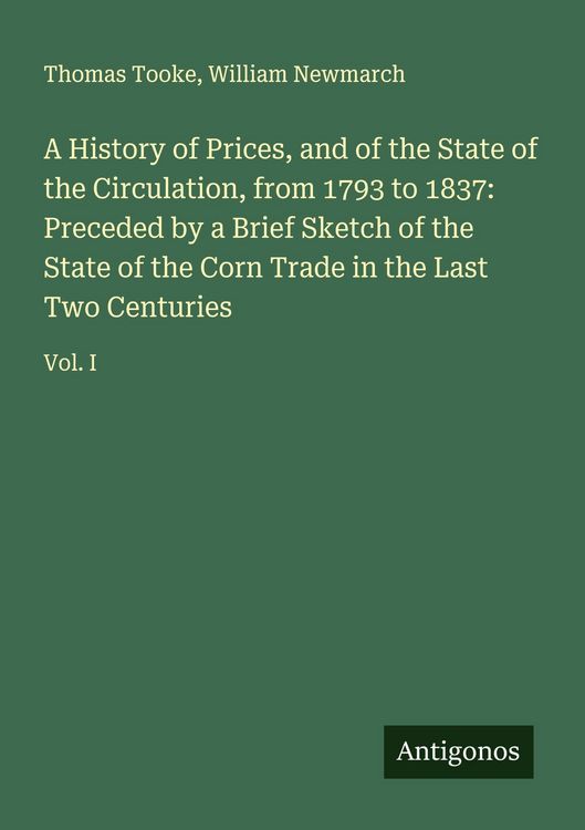 Produktbild: A History of Prices, and of the State of the Circulation, from 1793 to 1837: Preceded by a Brief Sketch of the State of the Corn Trade in the Last Two