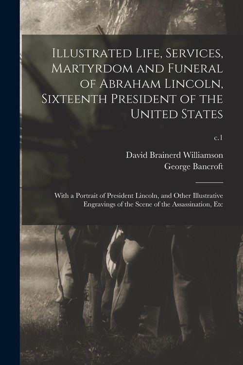 Produktbild: Illustrated Life, Services, Martyrdom and Funeral of Abraham Lincoln, Sixteenth President of the United States