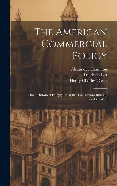 Produktbild: The American Commercial Policy: Three Historical Essays; tr. at the Translations Bureau, London, W.C