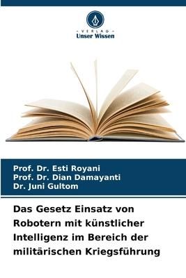 Produktbild: Das Gesetz Einsatz von Robotern mit k&uuml;nstlicher Intelligenz im Bereich der milit&auml;rischen Kriegsf&uuml;hrung