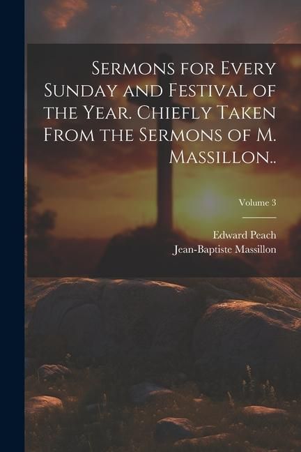 Produktbild: Sermons for Every Sunday and Festival of the Year. Chiefly Taken From the Sermons of M. Massillon..; Volume 3