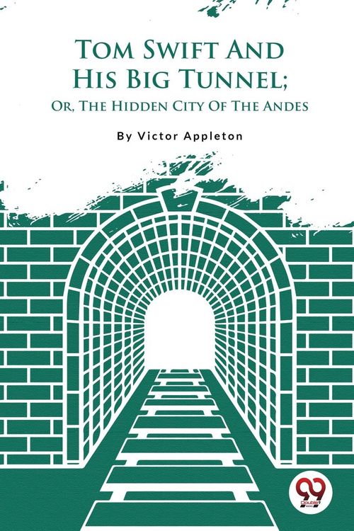 Produktbild: Tom Swift And His Big Tunnel; Or, The Hidden City Of The Andes