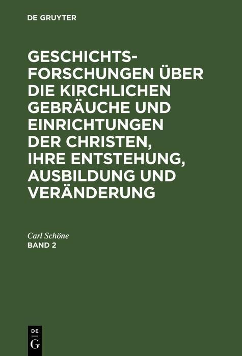 Produktbild: Geschichtsforschungen &uuml;ber die kirchlichen Gebr&auml;uche und Einrichtungen der Christen, ihre Entstehung, Ausbildung und Ver&auml;nderung. Band 2