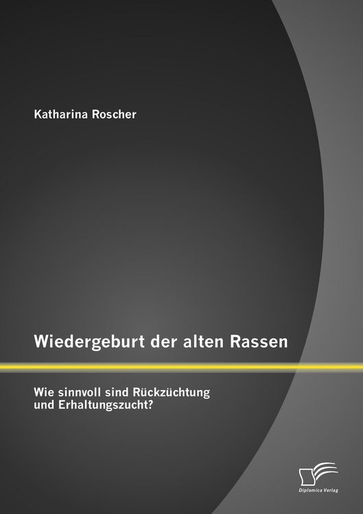Produktbild: Wiedergeburt der alten Rassen: Wie sinnvoll sind R&uuml;ckz&uuml;chtung und Erhaltungszucht?