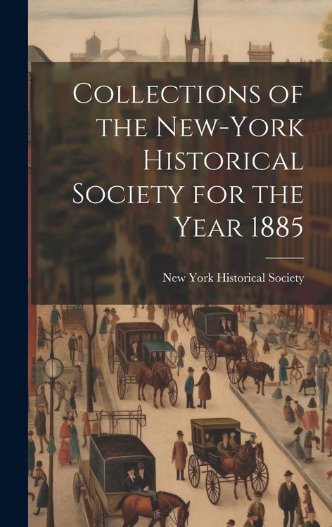Produktbild: Collections of the New-York Historical Society for the Year 1885