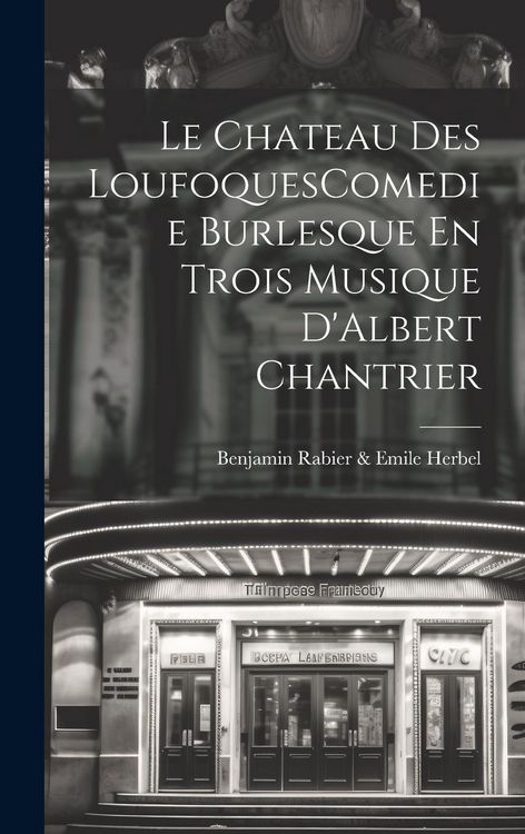Produktbild: Le Chateau Des LoufoquesComedie Burlesque En Trois Musique D'Albert Chantrier