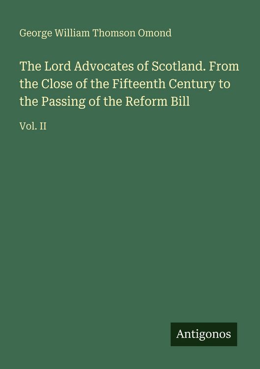 Produktbild: The Lord Advocates of Scotland. From the Close of the Fifteenth Century to the Passing of the Reform Bill