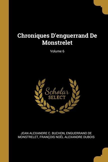 Produktbild: Chroniques D'enguerrand De Monstrelet; Volume 6