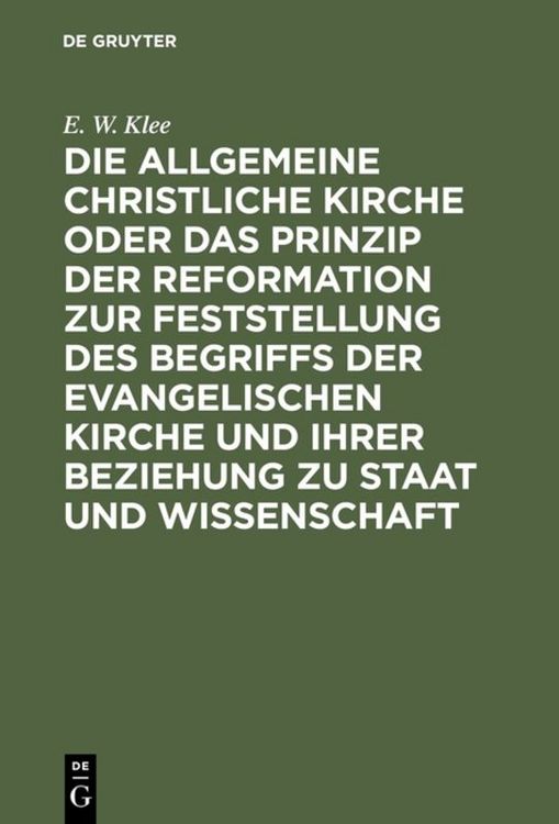 Produktbild: Die allgemeine christliche Kirche oder das Prinzip der Reformation zur Feststellung des Begriffs der Evangelischen Kirche und ihrer Beziehung zu Staat