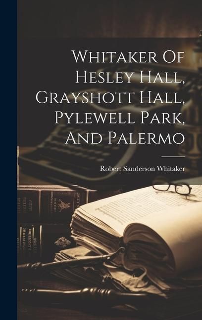 Produktbild: Whitaker Of Hesley Hall, Grayshott Hall, Pylewell Park, And Palermo