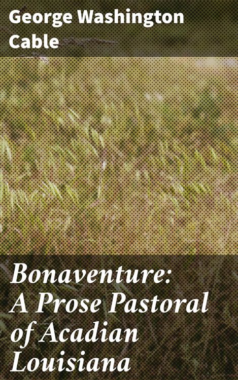 Produktbild: Bonaventure: A Prose Pastoral of Acadian Louisiana