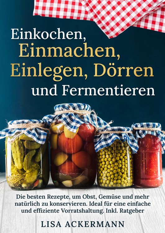 Produktbild: Einkochen, Einmachen, Einlegen, D&ouml;rren und Fermentieren
