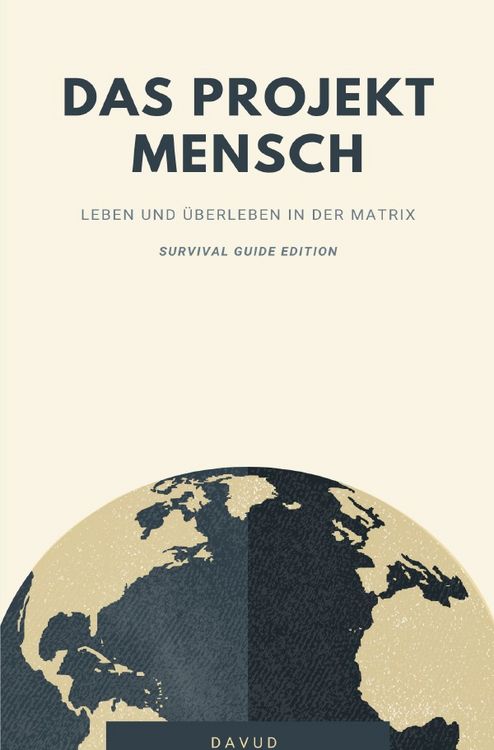 Produktbild: Das Projekt Mensch - Leben und &Uuml;berleben in der Matrix (Survival Guide Edition)