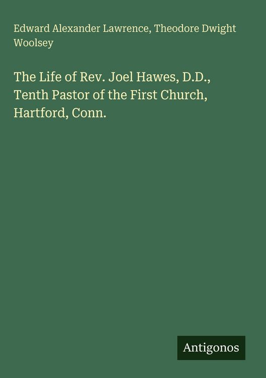 Produktbild: The Life of Rev. Joel Hawes, D.D., Tenth Pastor of the First Church, Hartford, Conn.