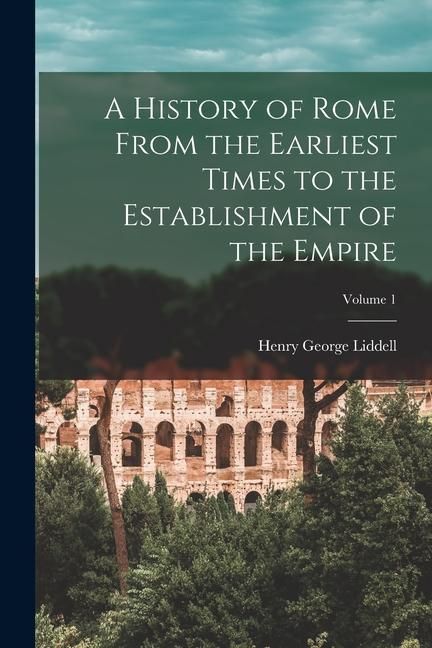 Produktbild: A History of Rome From the Earliest Times to the Establishment of the Empire; Volume 1